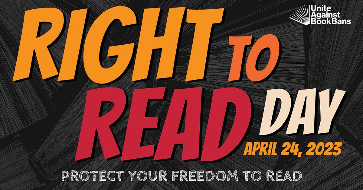 A graphic reads "Right to Read Day April 24, 2023. Protect your freedom to Read." with a "Unite Against Book Bans" logo.