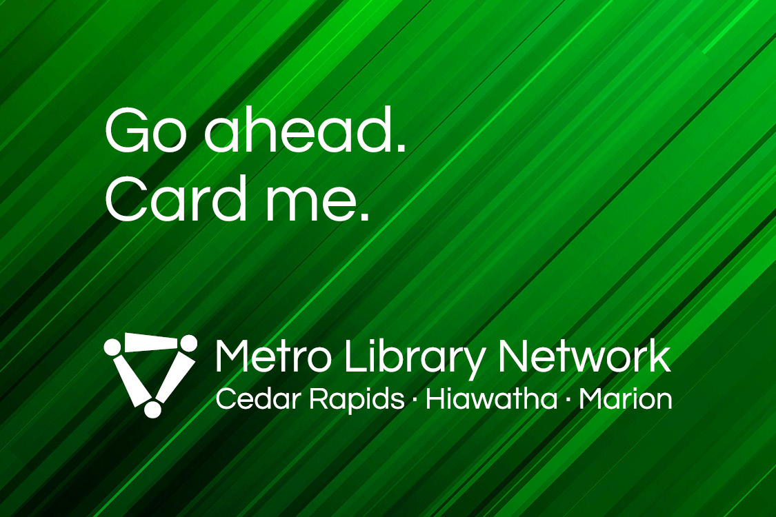 metro library network library card with phrase go ahead, card me.