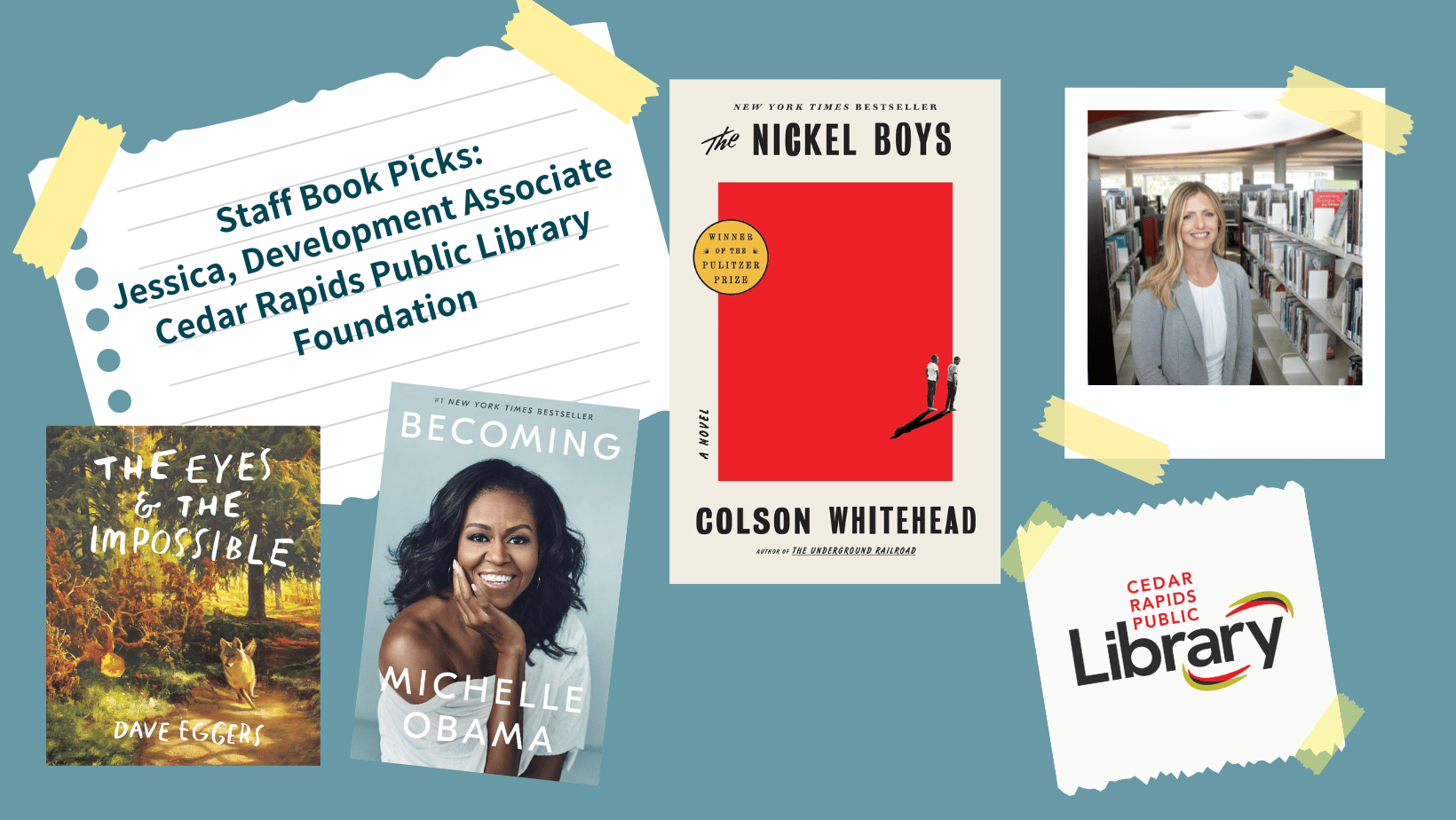 A graphic says "Staff Book Picks: Jessica, Development Associate Cedar Rapids Public Library Foundation" with a photo of Jessica and three book covers: "They Eyes in the the Impossible," "Becoming," and "The Nickel Boys."