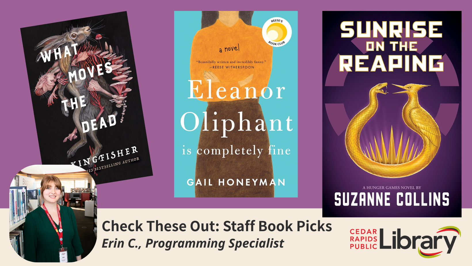 A graphic says "Check These Out: Staff Book Picks, Erin C., Programming Specialist" with three book titles: "What Moves the Dead," "Eleanor Oliphant is Completely Fine," and "Sunrise on the Reaping."