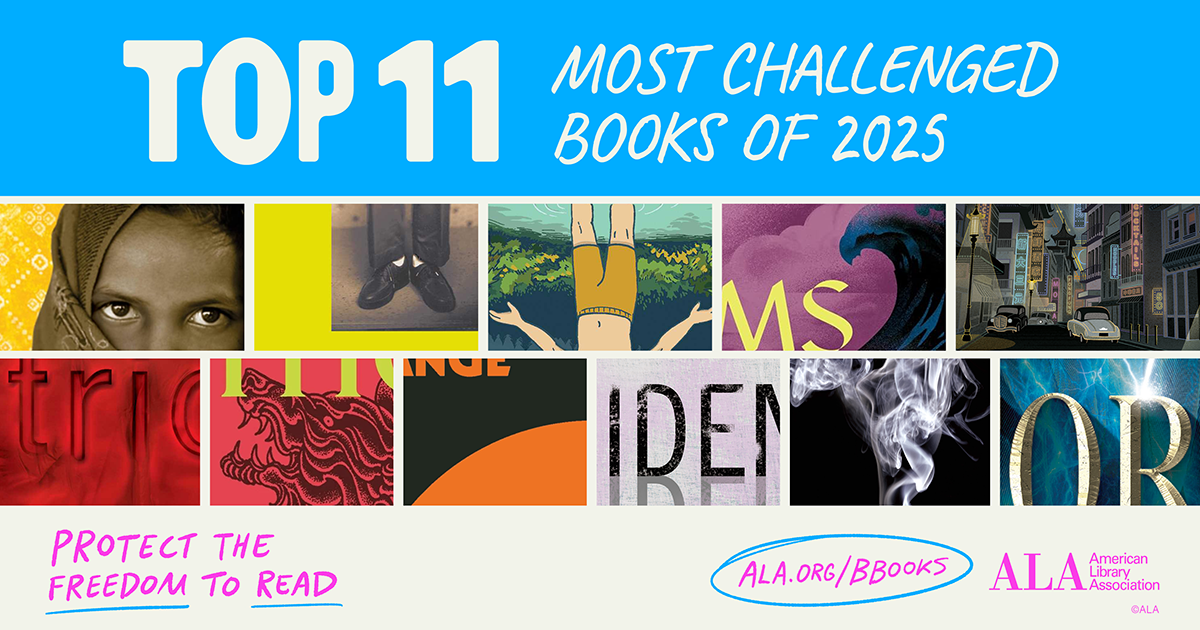 A graphic says "Top 11 Most Challenged Books of 2025" with part of the 11 book covers stiched together. Underneath is the American Library Association logo, the words "Protect the Freedom to Read," and "Ala.org/bbooks."