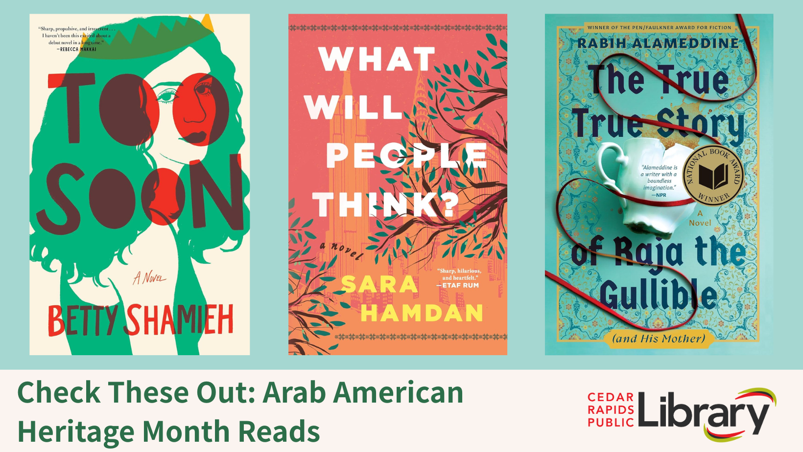 A graphic says "Check These Out: Arab American Heritage Month Reads" with the Cedar Rapids Public Library logo and three book covers: "Too Soon," "What Will People Think?" and "The True Story of Raja the Gullible."