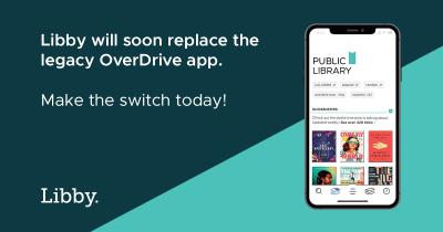 A graphic reads "Libby will soon replace the legacy OverDrive app. Make the switch today!"
