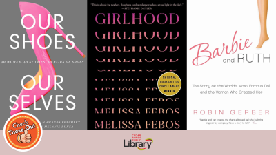 A graphic has an orange circle with a thumbs up that says "Check These Out," the library logo, and three book covers: "Our Shoes Our Selves," "Girlhood," and "Barbie and Ruth."