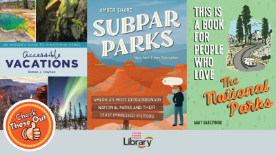 A graphic has an orange circle with a thumbs up that says "Check These Out," the library logo, and three book covers: "Accessible Vacations," Subpar Parks," and "This is a Book for People Who Love the National Parks"