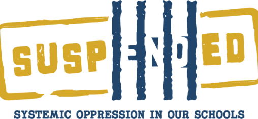 Logo reads "Suspended: Systemic Oppression in Our Schools."