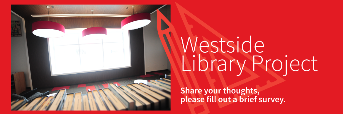 Westside Library Project Share your thoughts, please fill out a brief survery