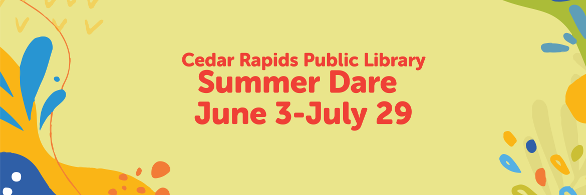 Colorful graphic that says Cedar Rapids Public Library Summer Dare June 3-July 29.