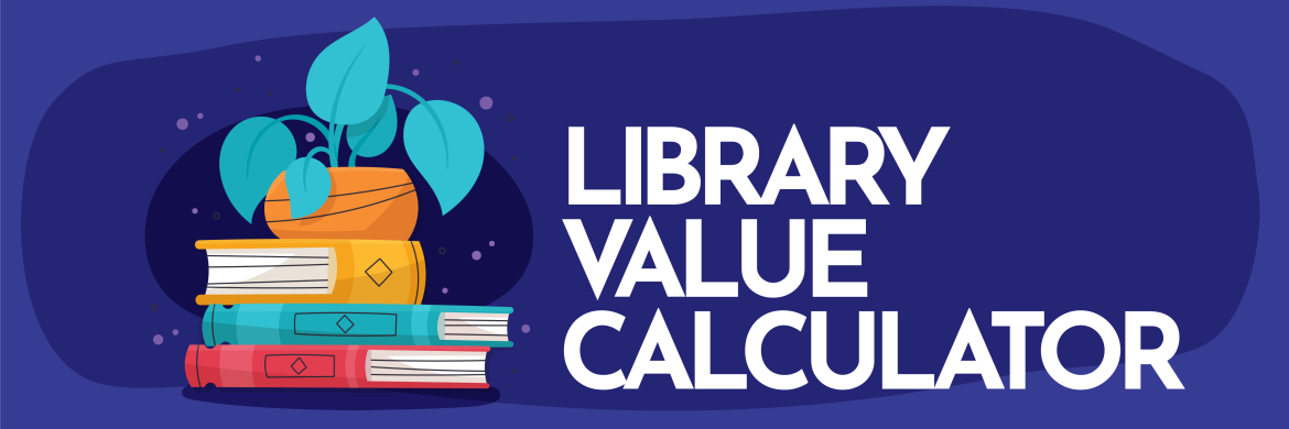 A graphic says Library Value Calculator next to an illustration of books and a plant.